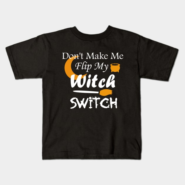 Don't Make Me Flip My Witch Switch Kids T-Shirt by kirayuwi